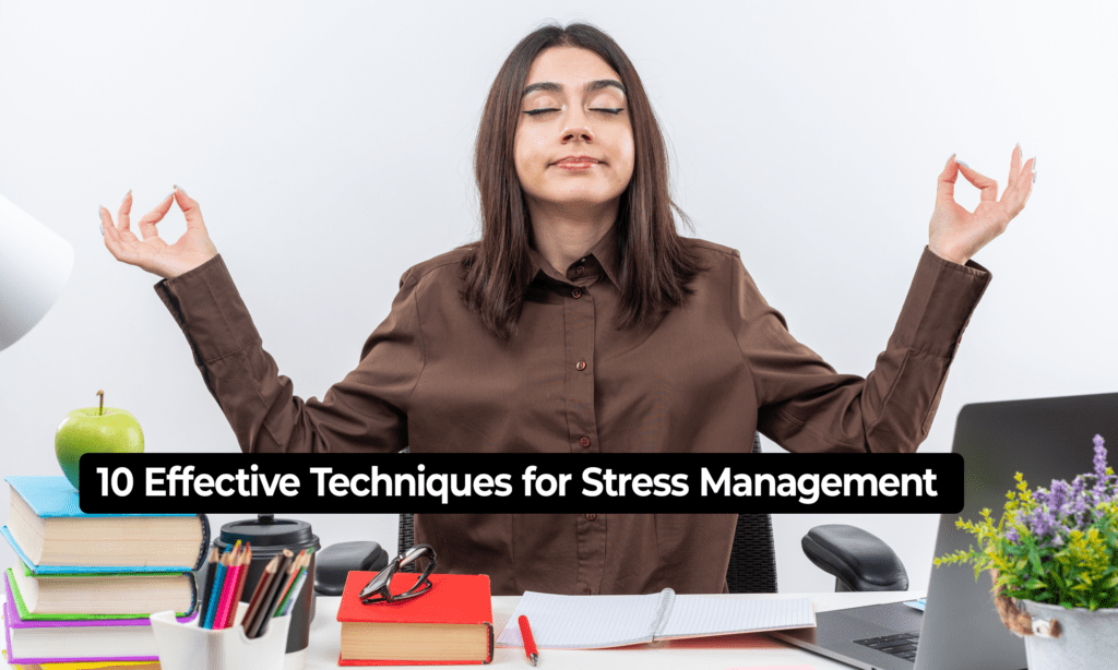 10 Effective Techniques for Stress Management