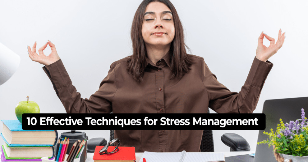 10 Effective Techniques for Stress Management