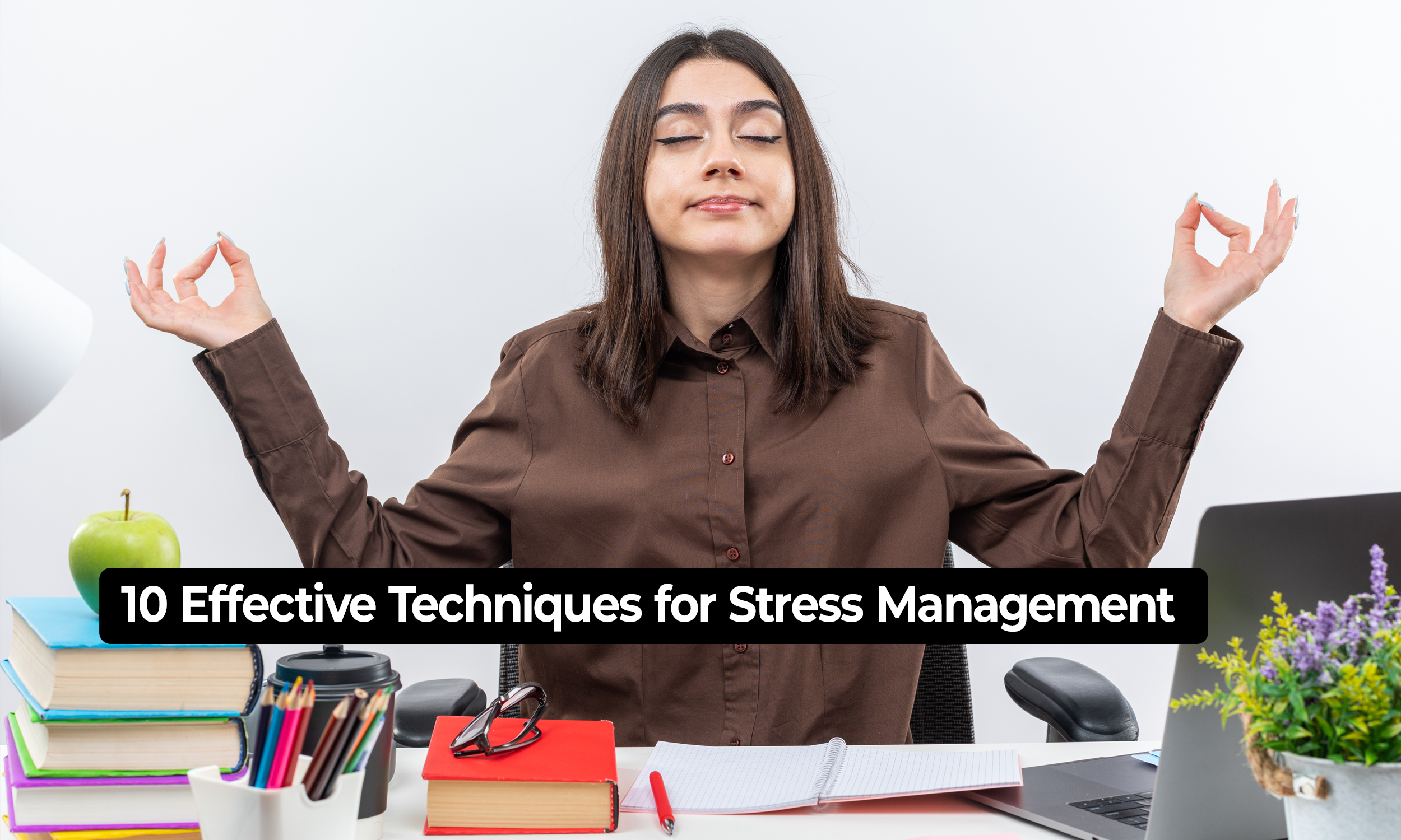 10 Effective Techniques for Stress Management