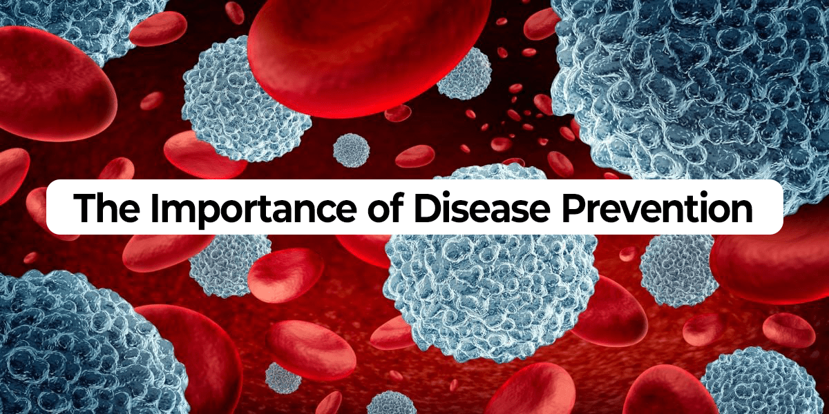 The Importance of Disease Prevention